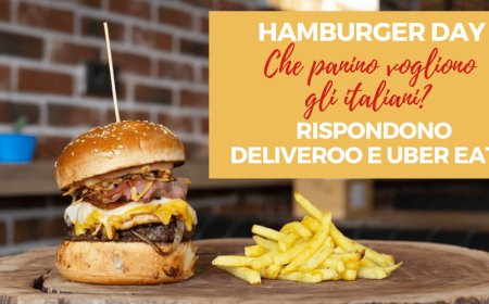 Hamburger Day. Che panino vogliono gli italiani? Rispondono Deliveroo e Uber Eats