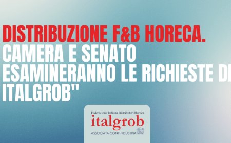 Distribuzione F&B Horeca. Camera e Senato esamineranno le richieste di Italgrob