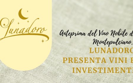 Anteprima del Vino Nobile di Montepulciano. Lunadoro presenta vini e investimenti
