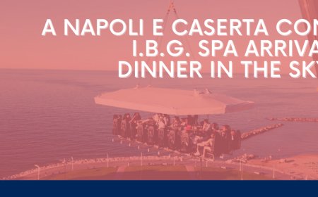 A Napoli e Caserta con I.B.G. SpA arriva Dinner in The Sky