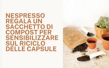 Nespresso regala un sacchetto di compost per sensibilizzare sul riciclo delle capsule