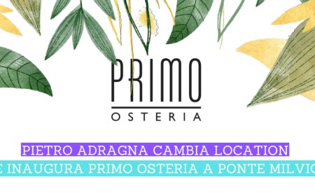 Pietro Adragna cambia location e inaugura Primo Osteria a Ponte Milvio