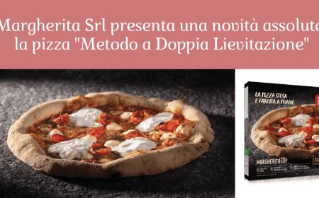 Margherita Srl presenta una novità assoluta, la pizza "Metodo a Doppia Lievitazione"