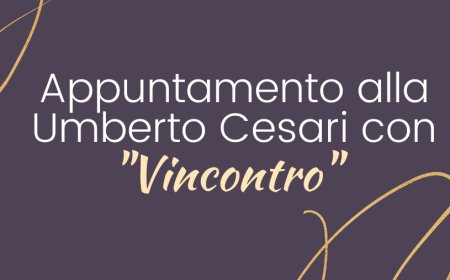 Appuntamento alla Umberto Cesari con "Vincontro"