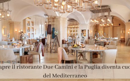 Riapre il ristorante Due Camini e la Puglia diventa cuore del Mediterraneo