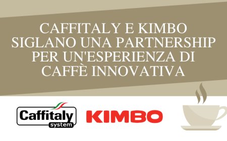 Caffitaly e Kimbo siglano una partnership per un'esperienza di caffè innovativa