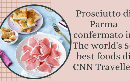 Prosciutto di Parma confermato in The world's 50 best foods di CNN Traveller
