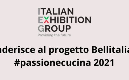 Italian Exhibition Group aderisce al progetto Bellitalia #passionecucina 2021