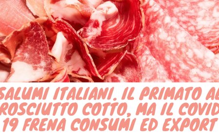 Salumi italiani. Il primato al prosciutto cotto, ma il Covid-19 frena consumi ed export