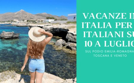 Vacanze in Italia per 8 italiani su 10 a luglio. Sul podio Emilia-Romagna, Toscana e Veneto