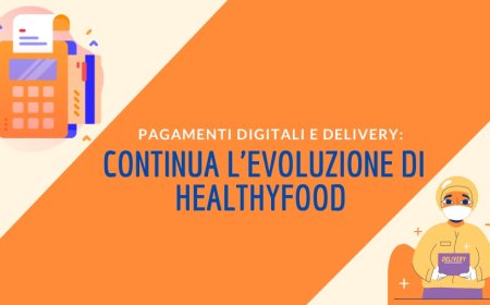 Pagamenti digitali e delivery: continua l'evoluzione di HealthyFood