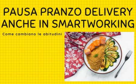 Pausa pranzo delivery anche in smartworking. Come cambiano le abitudini