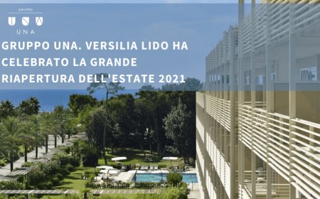 Gruppo UNA. Versilia Lido ha celebrato la grande riapertura dell'estate 2021