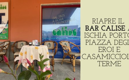 Riapre il Bar Calise a Ischia Porto, Piazza degli Eroi e Casamicciola Terme