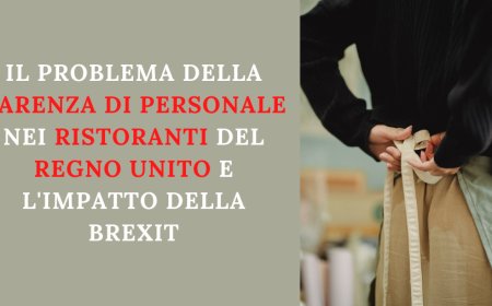 Il problema della carenza di personale nei ristoranti del Regno Unito e l'impatto della Brexit