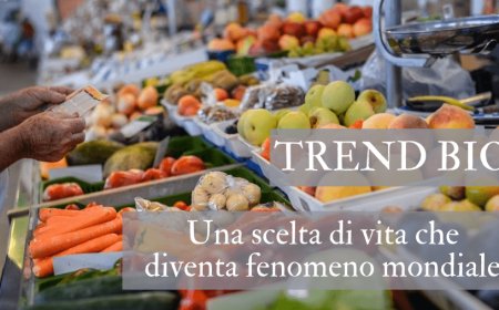 Trend Bio. Una scelta di vita che diventa fenomeno mondiale
