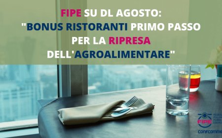 Fipe su DL Agosto: "Bonus ristoranti primo passo per la ripresa dell'agroalimentare"