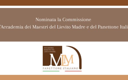 Nominata la Commissione dell'Accademia dei Maestri del Lievito Madre e del Panettone Italiano