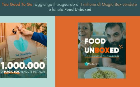 Too Good To Go raggiunge il traguardo di 1 milione di Magic Box vendute e lancia Food Unboxed