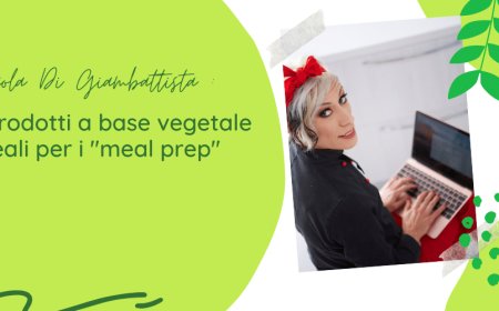 Paola Di Giambattista: i prodotti a base vegetale ideali per i "meal prep"