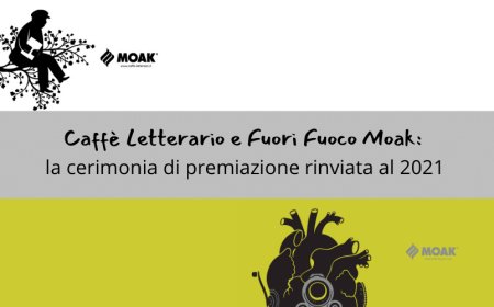 Caffè Letterario e Fuori Fuoco Moak: la cerimonia di premiazione rinviata al 2021