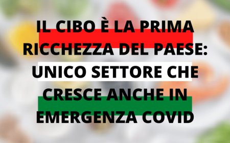 Il cibo è la prima ricchezza del Paese: unico settore che resiste all'emergenza Covid