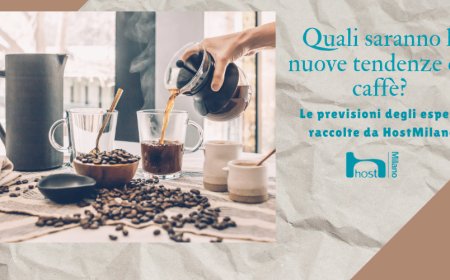 Quali saranno le nuove tendenze del caffè? Le previsioni degli esperti raccolte da HostMilano