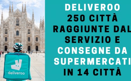 Deliveroo: 250 città raggiunte dal servizio e consegne da supermercati in 14 città
