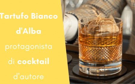 Cocktail a base di Tartufo Bianco d'Alba: le prime ricette ufficiali