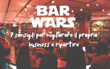 Da Bar Wars 7 consigli per migliorare il proprio business e ripartire