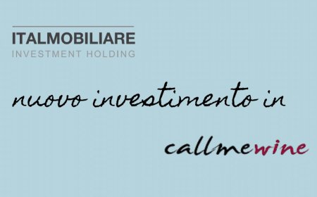 Con il nuovo investimento in Callmewine, Italmobiliare guarda a digitale, eccellenza italiana e crescita