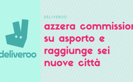 Deliveroo azzera commissioni su asporto e raggiunge sei nuove città