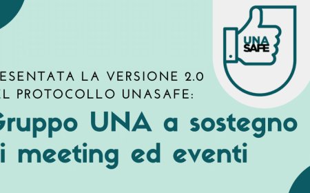 Presentata la versione 2.0 del protocollo UNAsafe: Gruppo UNA a sostegno di meeting ed eventi
