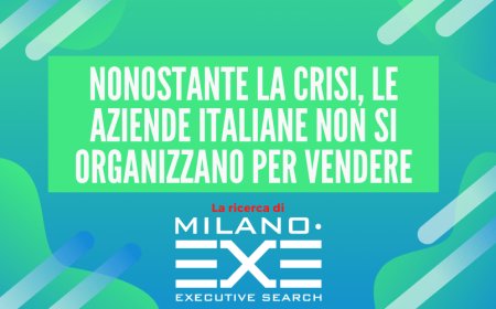 Nonostante la crisi, le aziende italiane non si organizzano per le vendite. La ricerca di Milano EXE