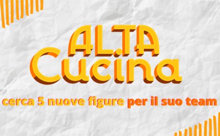 Al.ta Cucina cerca 5 nuove figure per il suo team