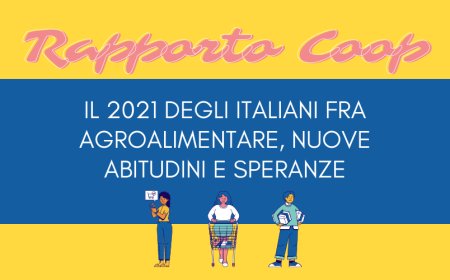 Rapporto Coop: il 2021 degli italiani fra agroalimentare, nuove abitudini e speranze