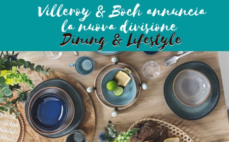 Villeroy & Boch annuncia la nuova divisione Dining & Lifestyle: molto più che oggetti per la tavola