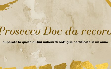 Prosecco Doc da record: superata la quota di 500 milioni di bottiglie certificate in un anno