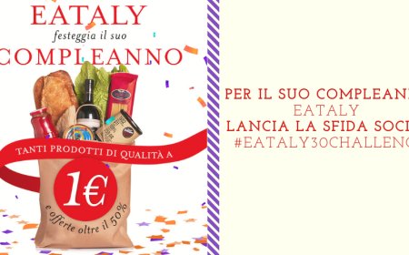 Per il suo compleanno Eataly lancia la sfida social #Eataly30challenge