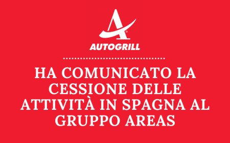 Gruppo Autogrill ha comunicato la cessione delle attività in Spagna al Gruppo Areas
