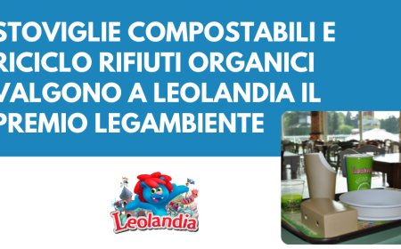 Stoviglie compostabili e riciclo rifiuti organici valgono a Leolandia il premio Legambiente