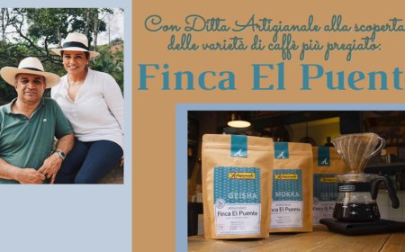 Con Ditta Artigianale alla scoperta delle varietà di caffè più pregiato: Finca El Puente