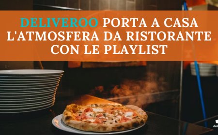Deliveroo porta a casa l'atmosfera da ristorante con le playlist