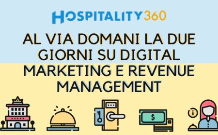 Hospitality 360: al via domani la due giorni su digital marketing e revenue management