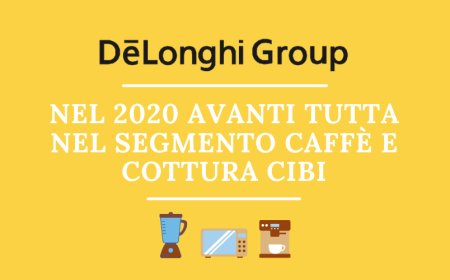 Gruppo De' Longhi: nel 2020 avanti tutta nel segmento caffè e cottura cibi