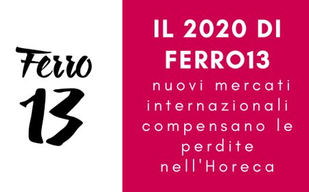 Il 2020 di Ferro13: nuovi mercati internazionali compensano le perdite nell'Horeca