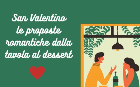 San Valentino: le proposte romantiche dalla tavola al dessert