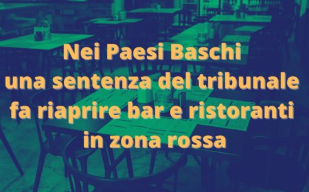 Nei Paesi Baschi una sentenza del tribunale fa riaprire bar e ristoranti in zona rossa