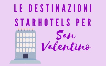 Le destinazioni Starhotels per San Valentino