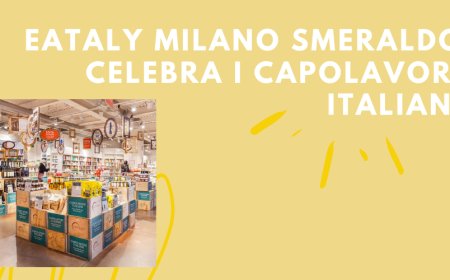 Eataly Milano Smeraldo celebra i Capolavori italiani